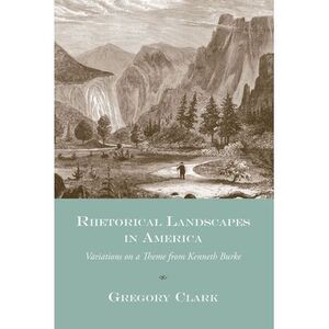 Rhetorical Landscapes in America: Variations on a Theme from Kenneth Burke -- Gr